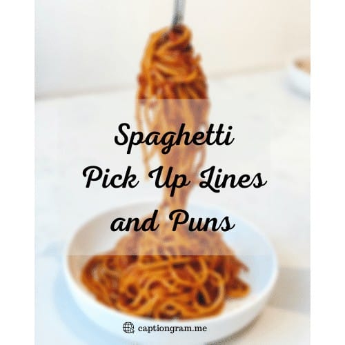 Spaghetti Pick Up lines