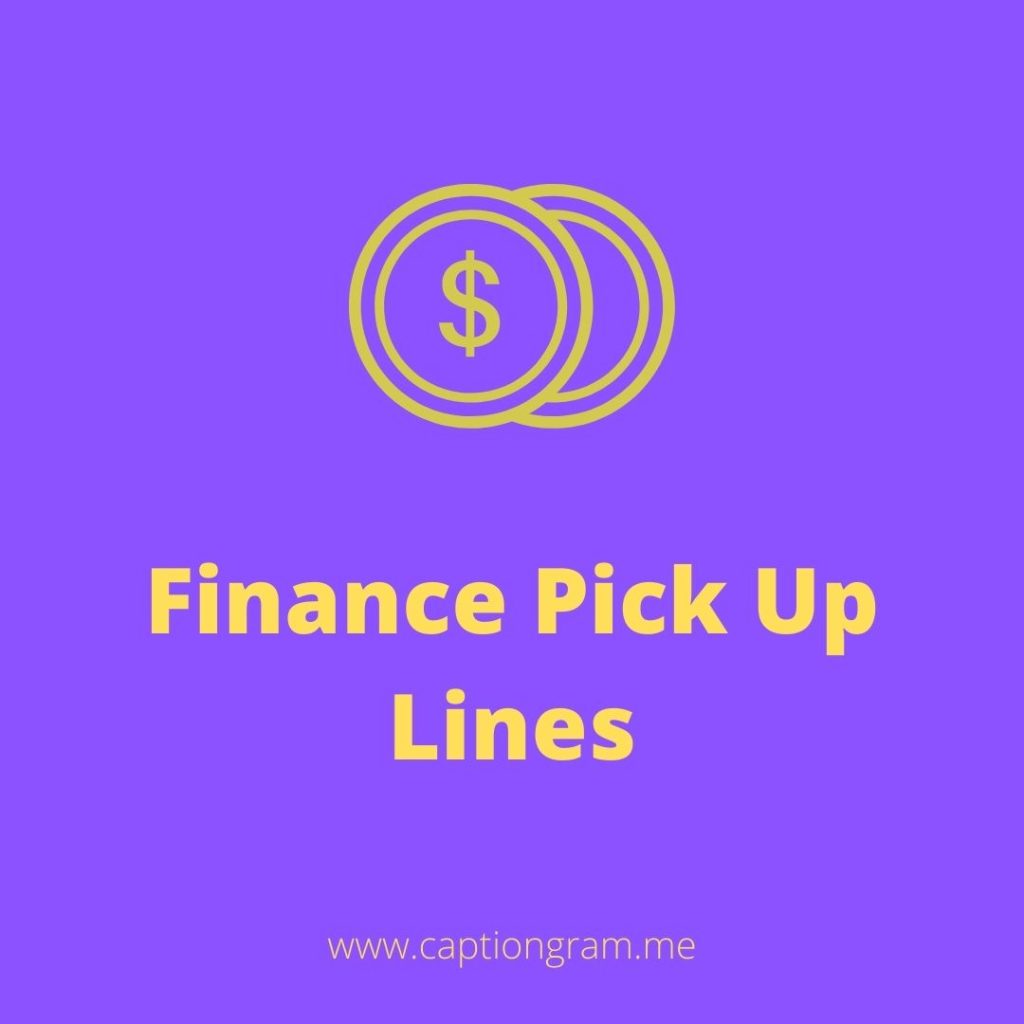 Finance Pick up lines