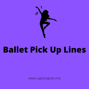 Ballet Pick Up Lines