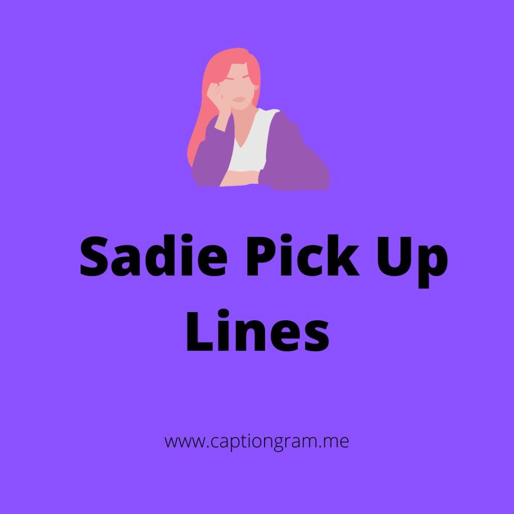 Sadie Pick Up Lines