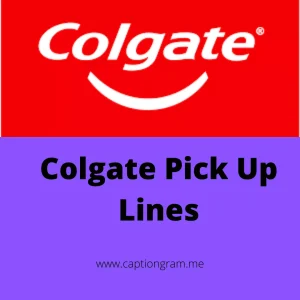 Colgate Pick Up Lines