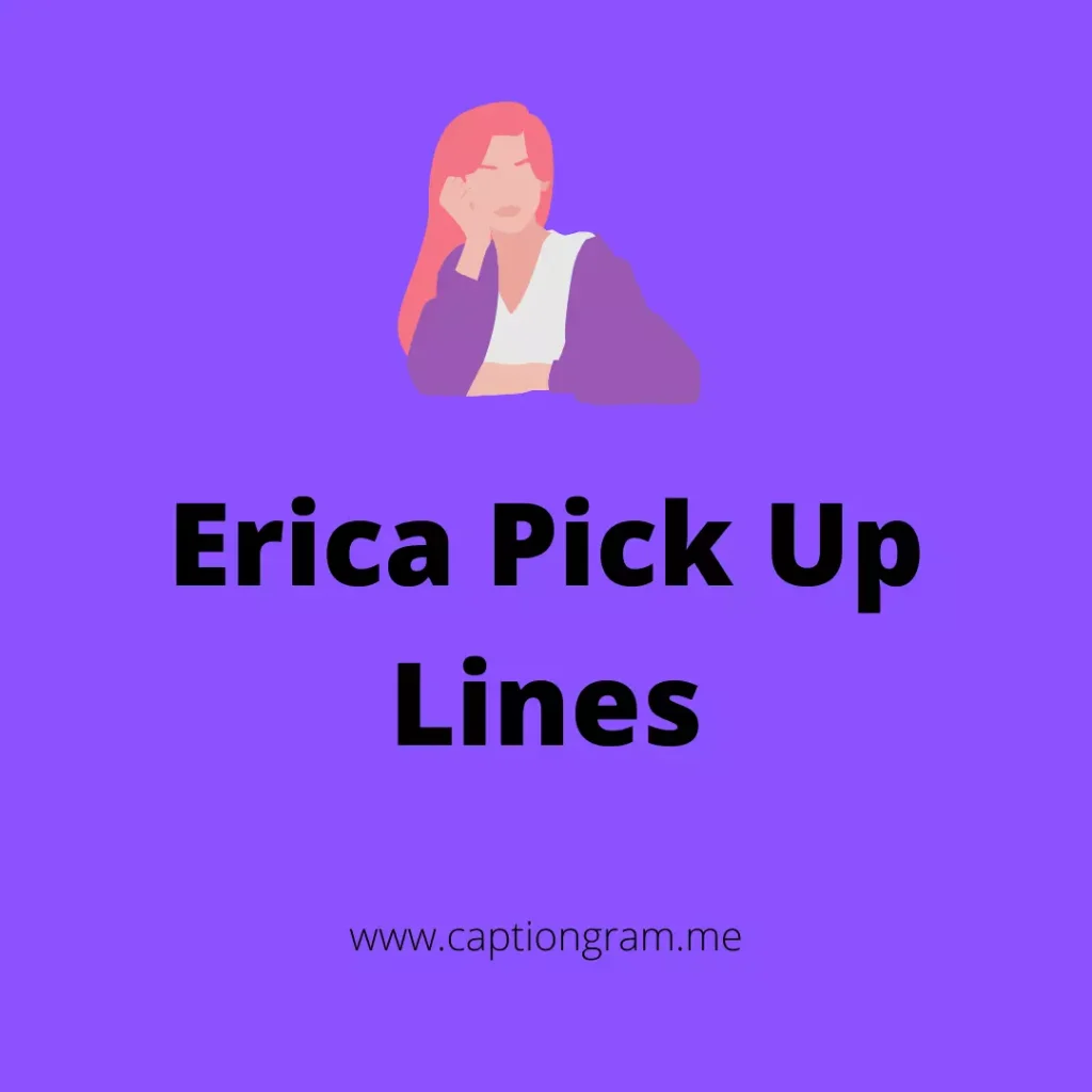Erica Pick Up Lines
