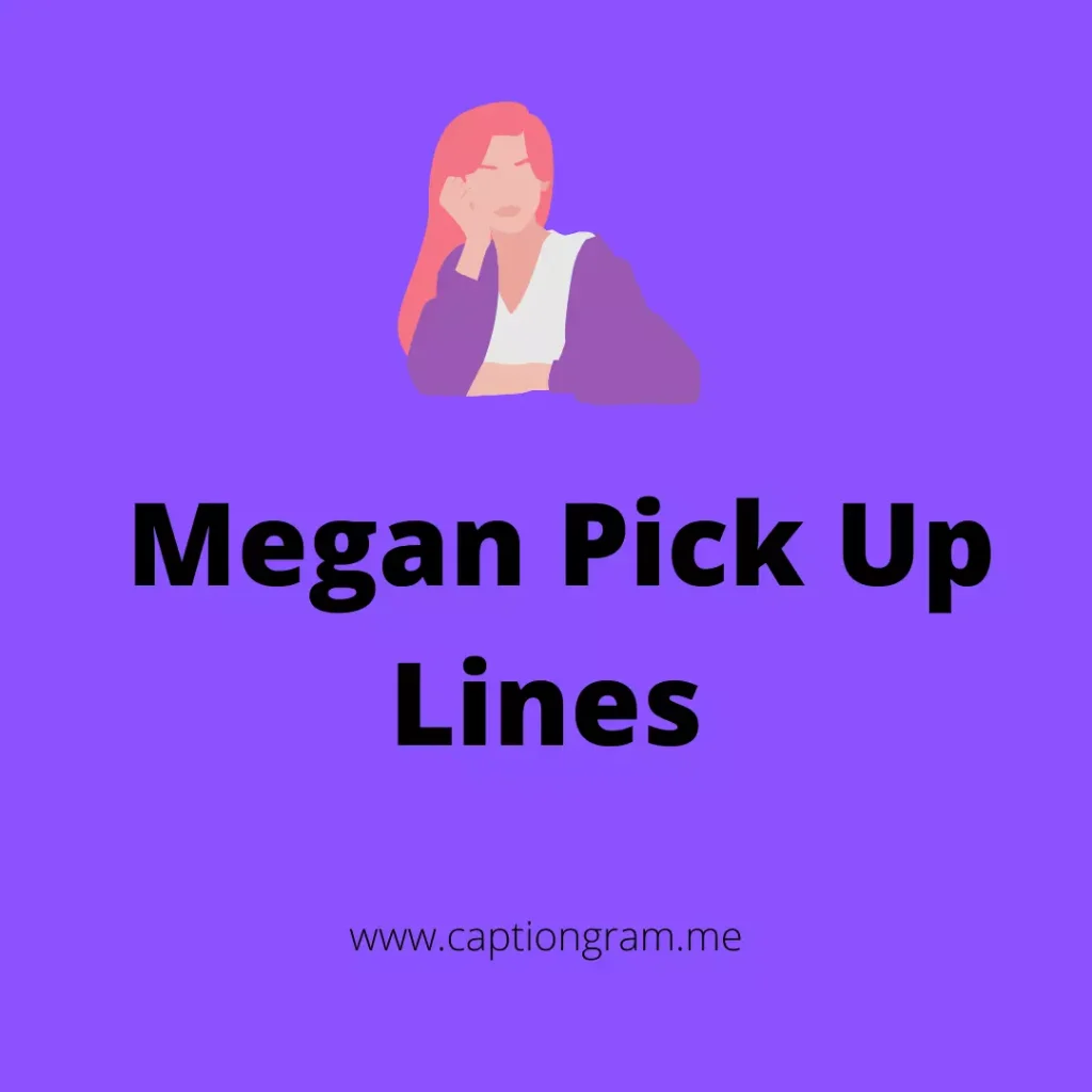 Megan Pick Up Lines
