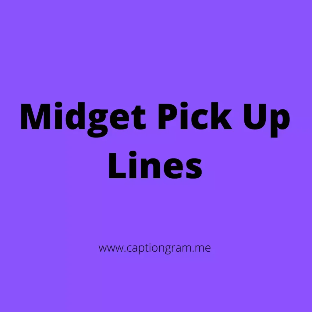 Midget Pick Up Lines