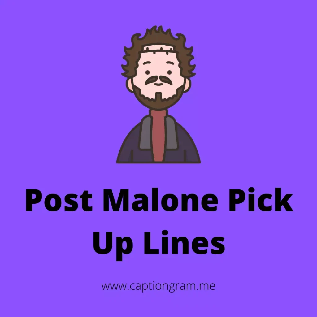 Post Malone Pick Up Lines