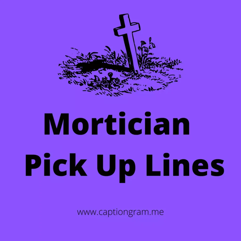 mortician pick up lines