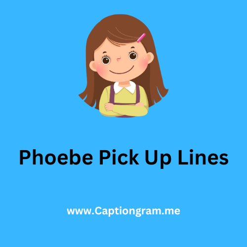 Phoebe Pick Up Lines
