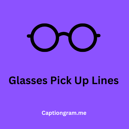 Glasses Pick Up Lines