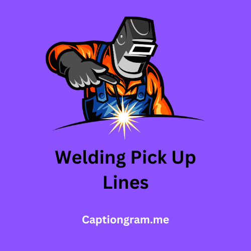 Welding Pick Up Lines