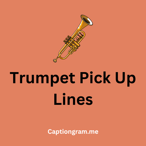 Trumpet Pick Up Lines