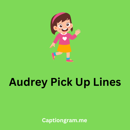 Audrey Pick Up Lines